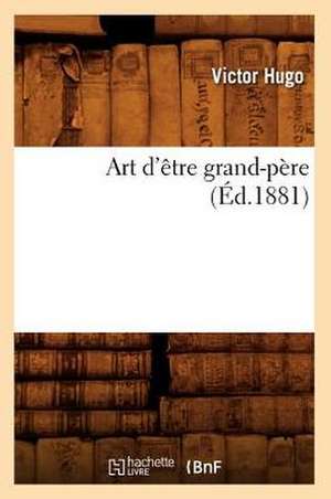 Art D'Etre Grand-Pere (Ed.1881) de Victor Hugo