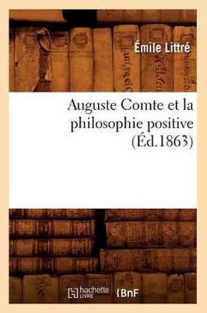 Auguste Comte Et La Philosophie Positive (Ed.1863) de Emile Littre