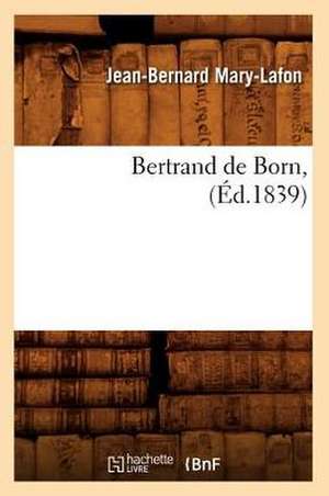 Bertrand de Born, (Ed.1839) de Mary Lafon J. B.