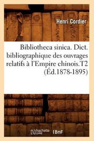 Bibliotheca Sinica. Dict. Bibliographique Des Ouvrages Relatifs A L'Empire Chinois.T2 de Henri Cordier