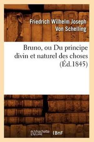 Bruno, Ou Du Principe Divin Et Naturel Des Choses (Ed.1845) de Von Schelling F. W. J.