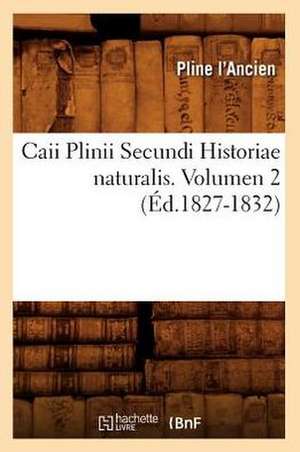 Caii Plinii Secundi Historiae Naturalis. Volumen 2 (Ed.1827-1832) de Pline L' Ancien