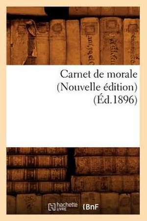 Carnet de Morale (Nouvelle Edition) (Ed.1896) de Sans Auteur