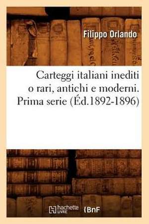 Carteggi Italiani Inediti O Rari, Antichi E Moderni. Prima Serie (Ed.1892-1896) de Sans Auteur