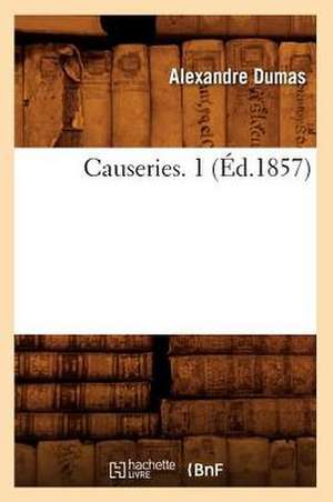 Causeries. 1 (Éd.1857) de Alexandre Dumas