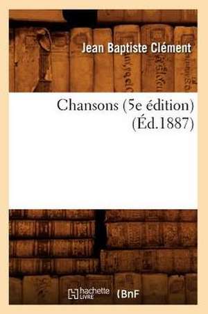 Chansons (5e édition) (Éd.1887) de Clement J B