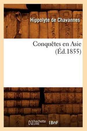 Conquetes En Asie (Ed.1855) de De Chavannes H.