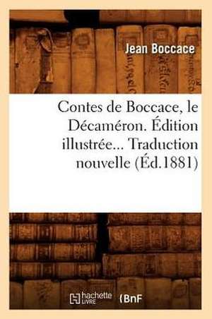 Contes de Boccace, Le Decameron. Edition Illustree. Traduction Nouvelle (Ed.1881) de Jean Boccace