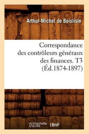 Correspondance Des Controleurs Generaux Des Finances. T3 de Hachette Livre