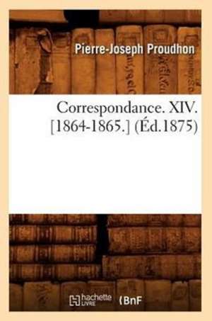 Correspondance. XIV. [1864-1865.] (Ed.1875) de Pierre-Joseph Proudhon