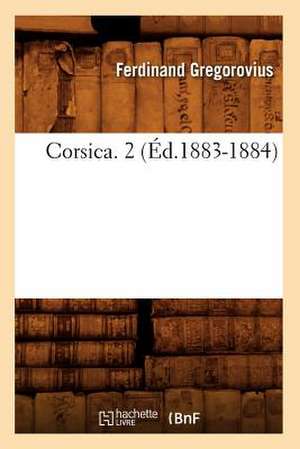 Corsica. 2 (Ed.1883-1884) de Gregorovius F.