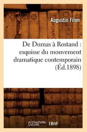 de Dumas a Rostand: Esquisse Du Mouvement Dramatique Contemporain (Ed.1898) de Filon a.