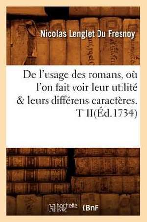 de L'Usage Des Romans, Ou L'On Fait Voir Leur Utilite & Leurs Differens Caracteres. T Ii(ed.1734) de Nicolas Languet Du Fresnoy