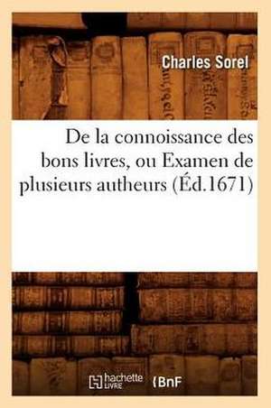 de La Connoissance Des Bons Livres, Ou Examen de Plusieurs Autheurs (Ed.1671) de Charles Sorel