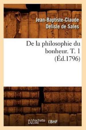 de La Philosophie Du Bonheur. T. 1 (Ed.1796) de Sans Auteur