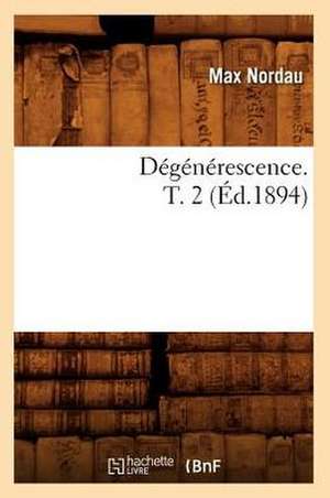 Degenerescence. T. 2 (Ed.1894) de Max Simon Nordau