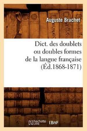 Dict. Des Doublets Ou Doubles Formes de La Langue Francaise (Ed.1868-1871) de Brachet a.