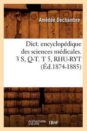 Dict. Encyclopedique Des Sciences Medicales. 3 S, Q-T. T 5, Rhu-Ryt (Ed.1874-1885) de Sans Auteur