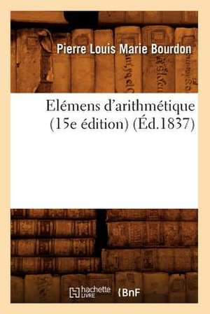 Elemens D'Arithmetique (15e Edition) (Ed.1837) de Bourdon P. L. M.