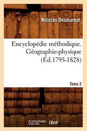 Encyclopedie Methodique. Geographie-Physique. Tome 2 de Nicolas Desmarest