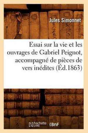 Essai Sur La Vie Et Les Ouvrages de Gabriel Peignot, Accompagne de Pieces de Vers Inedites (Ed.1863) de Simonnet J.