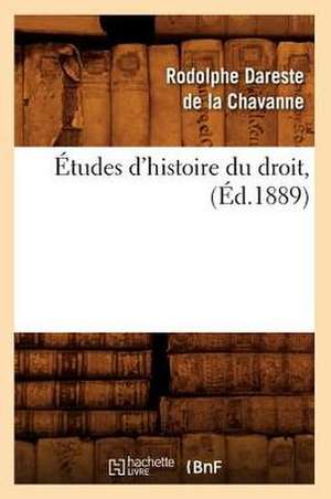 Etudes D'Histoire Du Droit, de Rodolphe Dareste De La Chavanne