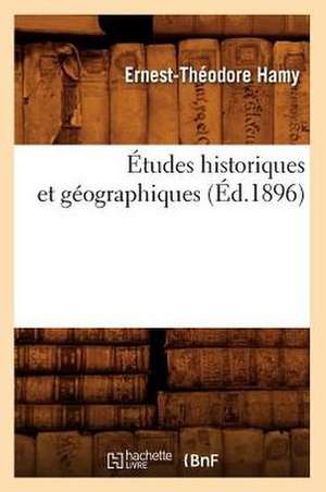 Etudes Historiques Et Geographiques (Ed.1896) de Ernest Theodore Hamy