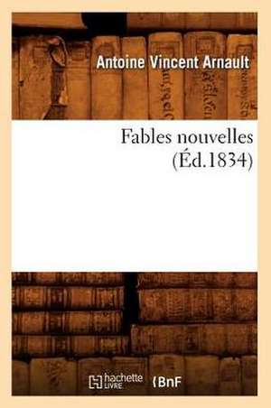 Fables Nouvelles (Ed.1834) de Arnault a. V.