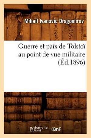 Guerre Et Paix de Tolstoi Au Point de Vue Militaire (Ed.1896) de Dragomirov M. I.