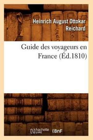 Guide Des Voyageurs En France, (Ed.1810) de Reichard H. a. O.