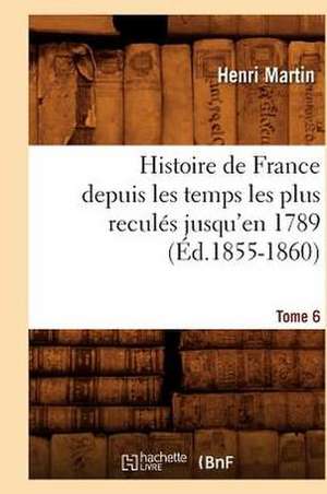 Histoire de France Depuis les Temps les Plus Recules Jusqu'en 1789. Tome 6: 1830-1840. Tome 5 (Ed.1877) de Martin H.