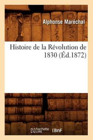 Histoire de La Revolution de 1830 (Ed.1872) de Marechal a.