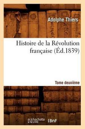 Histoire de La Revolution Francaise. Tome Deuxieme (Ed.1839) de Thiers a.