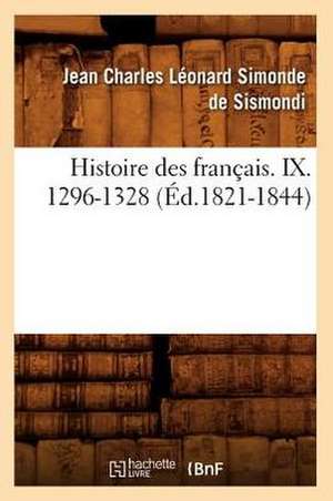 Histoire Des Francais. IX. 1296-1328 (Ed.1821-1844) de Jean-Charles De Leonard Dit Sismondi