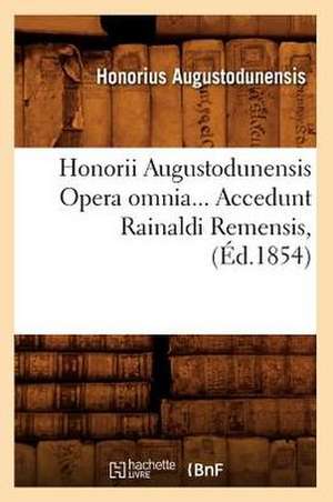 Honorii Augustodunensis Opera Omnia. Accedunt Rainaldi Remensis (Ed.1854) de Honorius Augustodunensis