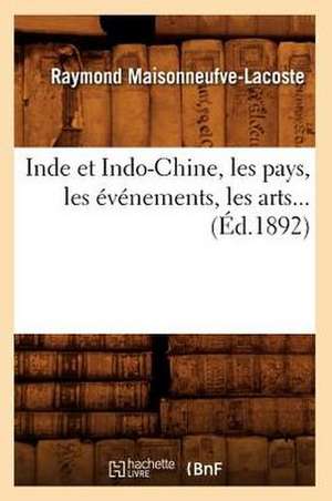 Inde Et Indo-Chine, Les Pays, Les Evenements, Les Arts (Ed.1892) de Maisonneufve Lacoste R.