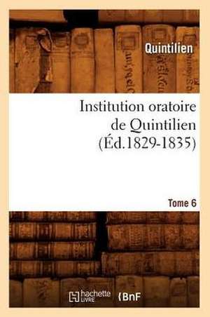 Institution Oratoire de Quintilien. Tome 6 (Ed.1829-1835) de Quintilien