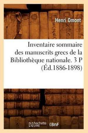 Inventaire Sommaire Des Manuscrits Grecs de La Bibliotheque Nationale. 3 P (Ed.1886-1898) de Omont H.