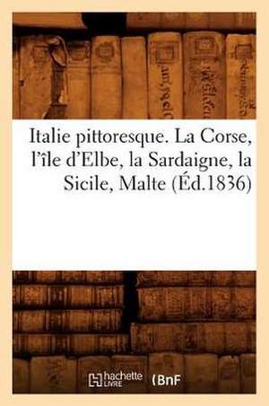 Italie Pittoresque. La Corse, L'Ile D'Elbe, La Sardaigne, La Sicile, Malte (Ed.1836) de Sans Auteur