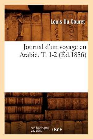 Journal D'Un Voyage En Arabie. T. 1-2 (Ed.1856) de Louis Du Couret