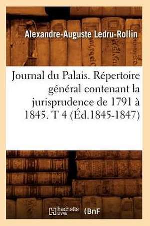 Journal Du Palais. Repertoire General Contenant La Jurisprudence de 1791 a 1845. T 4 (Ed.1845-1847) de Sans Auteur