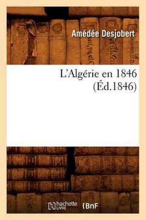 L'Algerie En 1846 (Ed.1846) de Desjobert a.