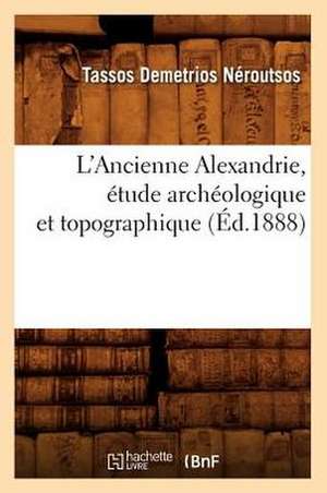 L'Ancienne Alexandrie, Etude Archeologique Et Topographique, (Ed.1888) de Neroutsos T. D.