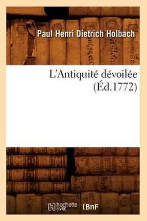 L'Antiquite Devoilee (Ed.1772) de Dietrich Holbach P. H.