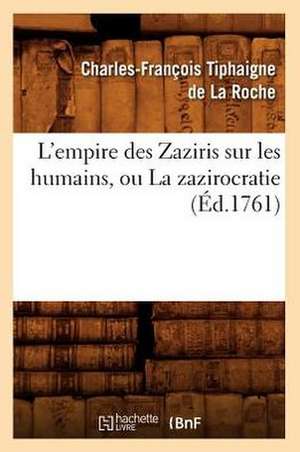 L'Empire Des Zaziris Sur Les Humains, Ou La Zazirocratie (Ed.1761) de Charles-Francois Tiphaigne De La Roche