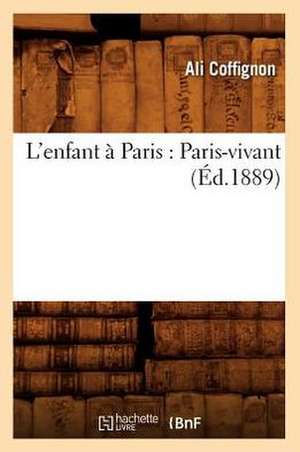 L'Enfant a Paris: Paris-Vivant (Ed.1889) de Coffignon a.