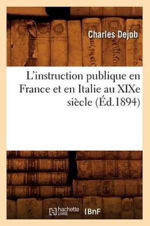 L'Instruction Publique En France Et En Italie Au Xixe Siecle (Ed.1894) de Dejob C.