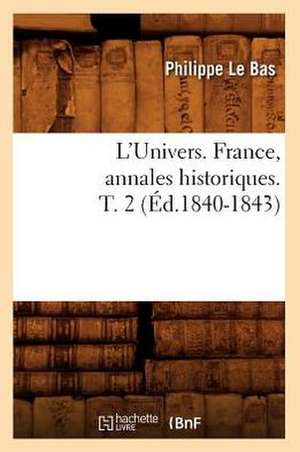 L'Univers. France, Annales Historiques. T. 2 (Ed.1840-1843) de Le Bas P.