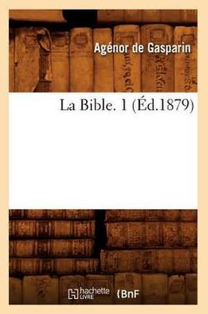 La Bible. 1 (Ed.1879) de De Gasparin-A