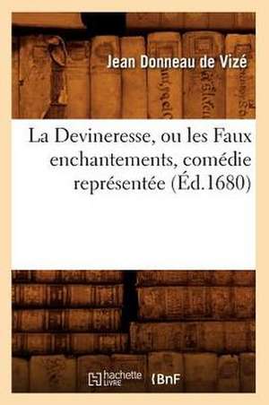 La Devineresse, Ou Les Faux Enchantements, Comedie Representee (Ed.1680) de Donneau De Vize J.